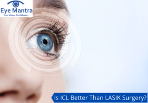 Is ICL Better Than LASIK Surgery