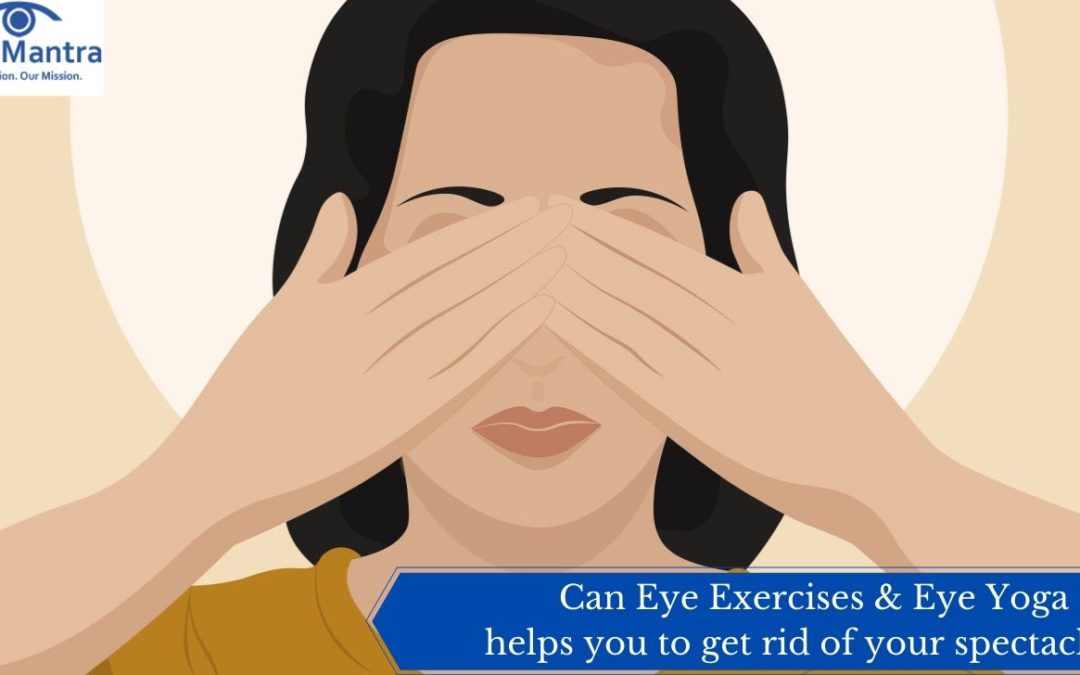 Can Eye Exercises & Eye Yoga helps you to get rid of your spectacles