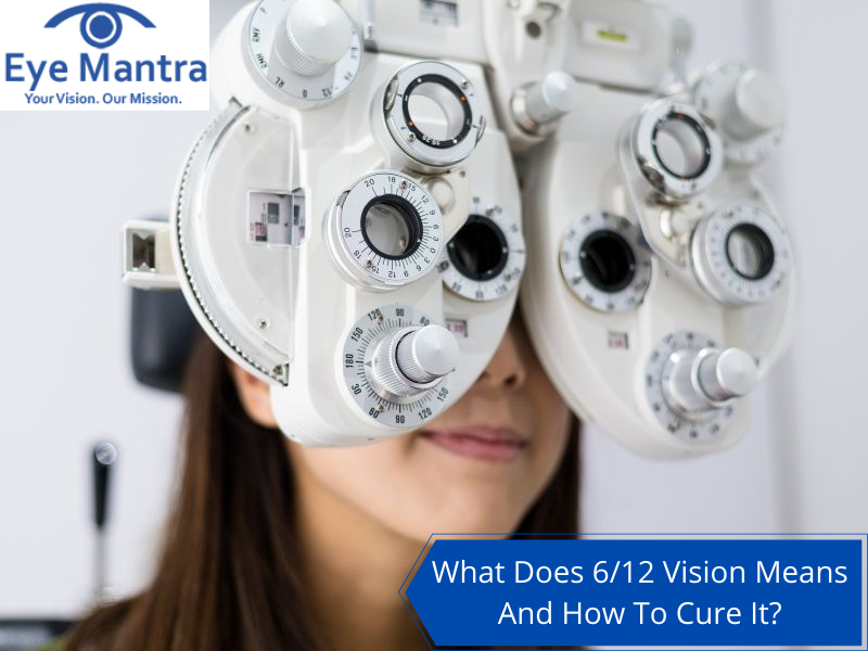 What Does 6/12 Vision Means And How To Cure It?
