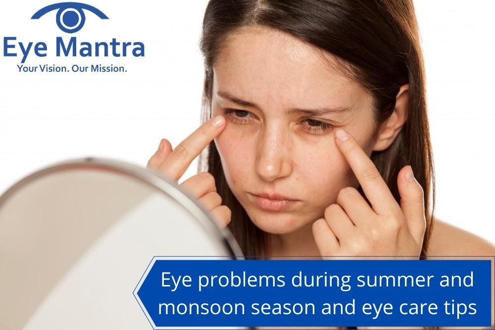 Eye problems during summer and monsoon season and eye care tips