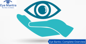 Eye Banks Complete Overview
